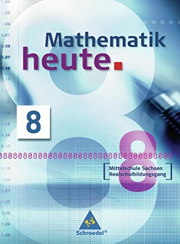 Mathematik heute - Ausgabe 2004 Mittelschule Sachsen: Schülerband 8 Realschulbildungsgang von Schroedel
